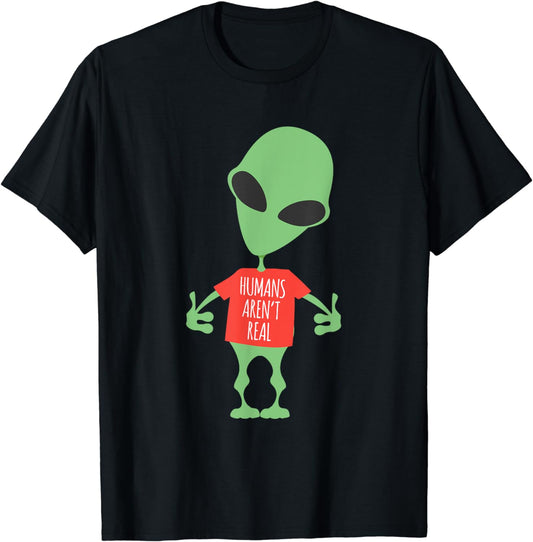 Funny Alien Humans Aren'T Real Cute UFO Gift T-Shirt